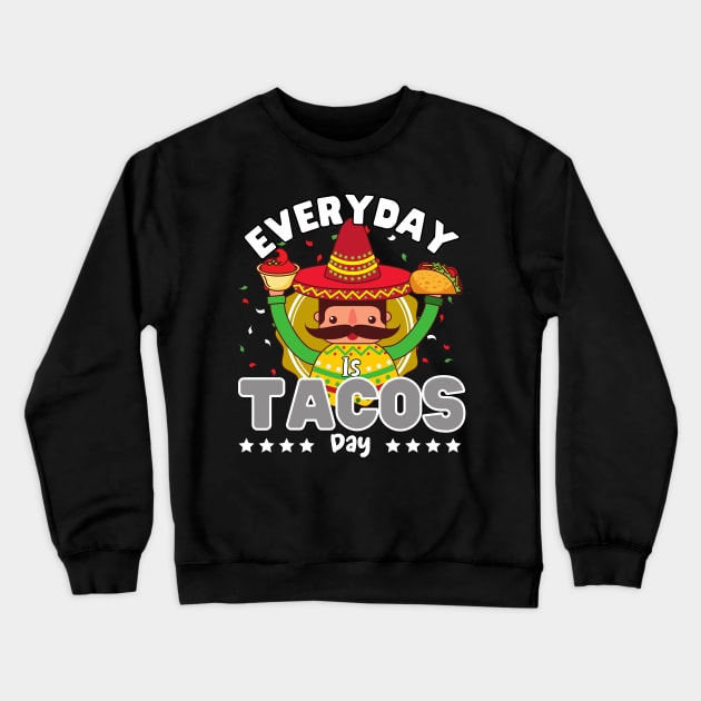 Everyday is Taco day Crewneck Sweatshirt by ProLakeDesigns